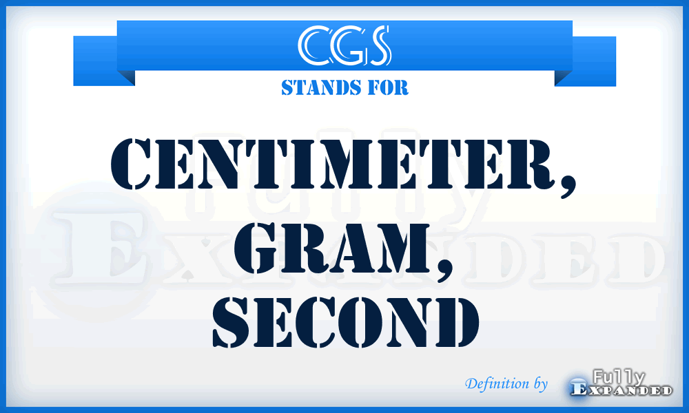 CGS - Centimeter, Gram, Second