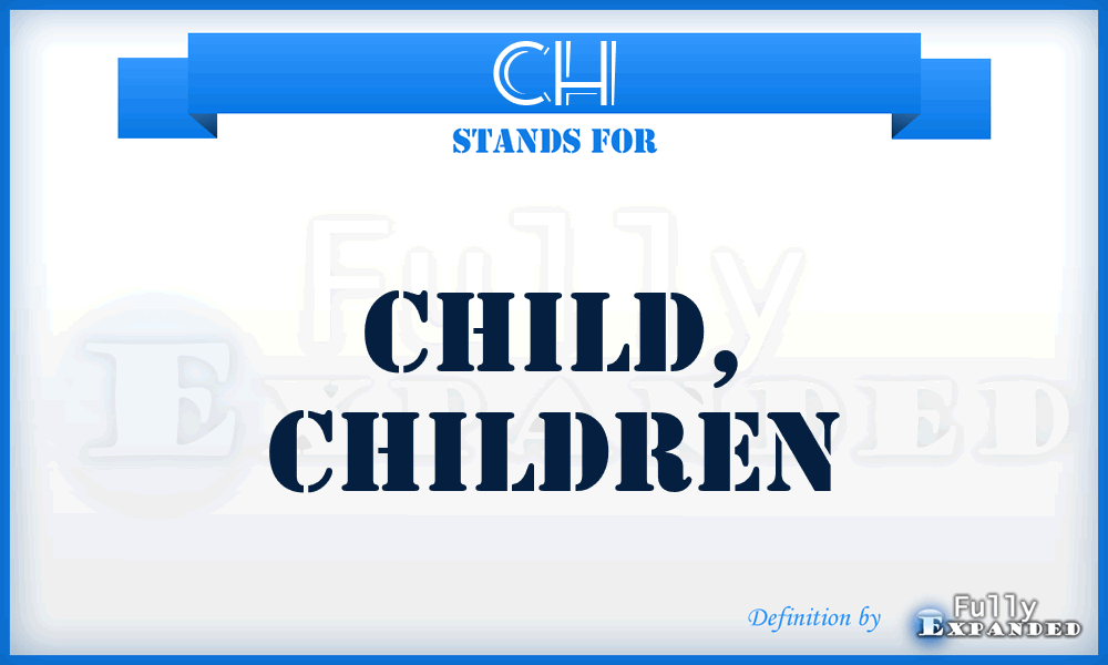 CH - child, children