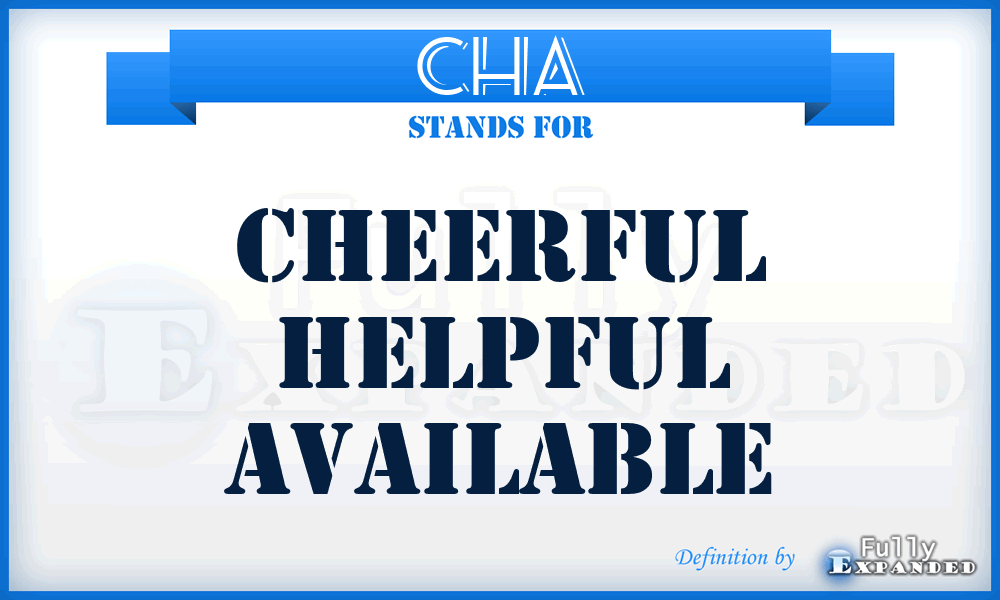 CHA - Cheerful Helpful Available