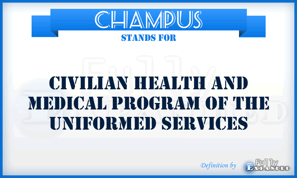 CHAMPUS - Civilian Health and Medical Program of the Uniformed Services