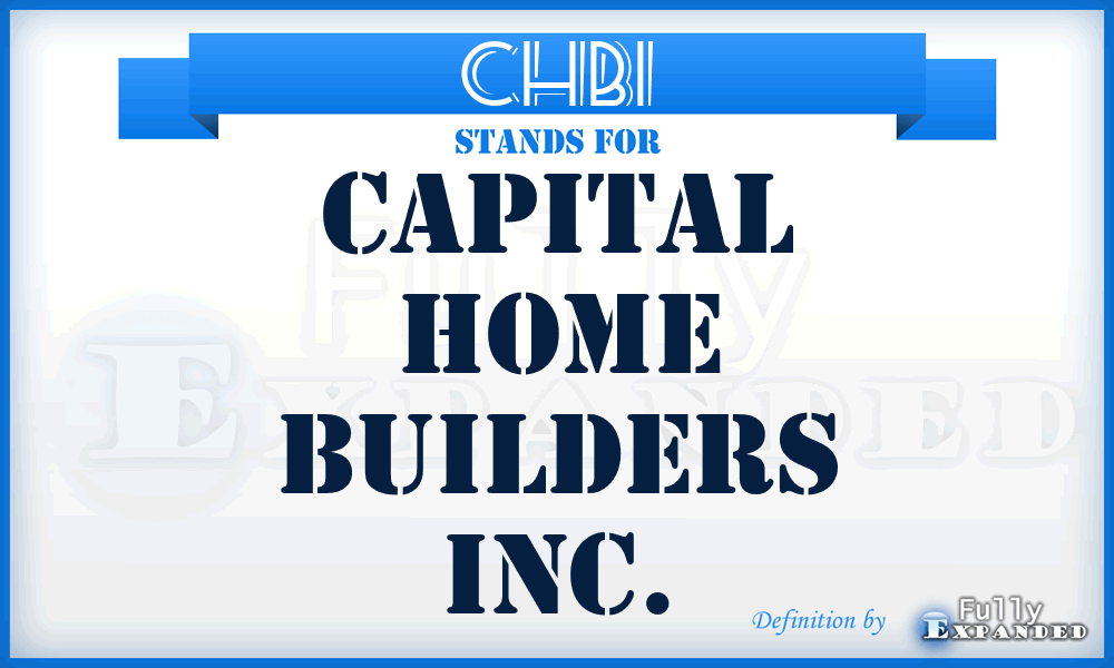 CHBI - Capital Home Builders Inc.