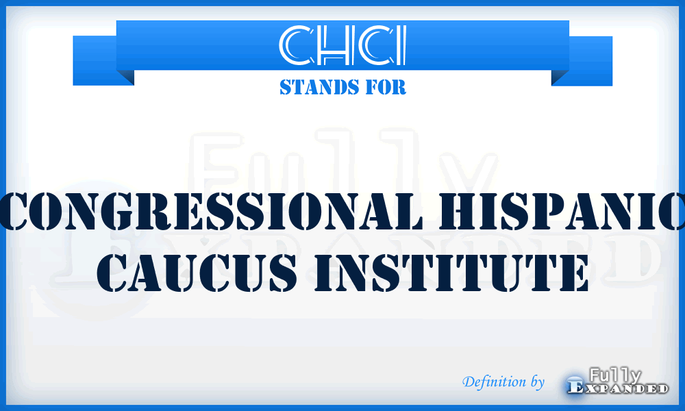 CHCI - Congressional Hispanic Caucus Institute
