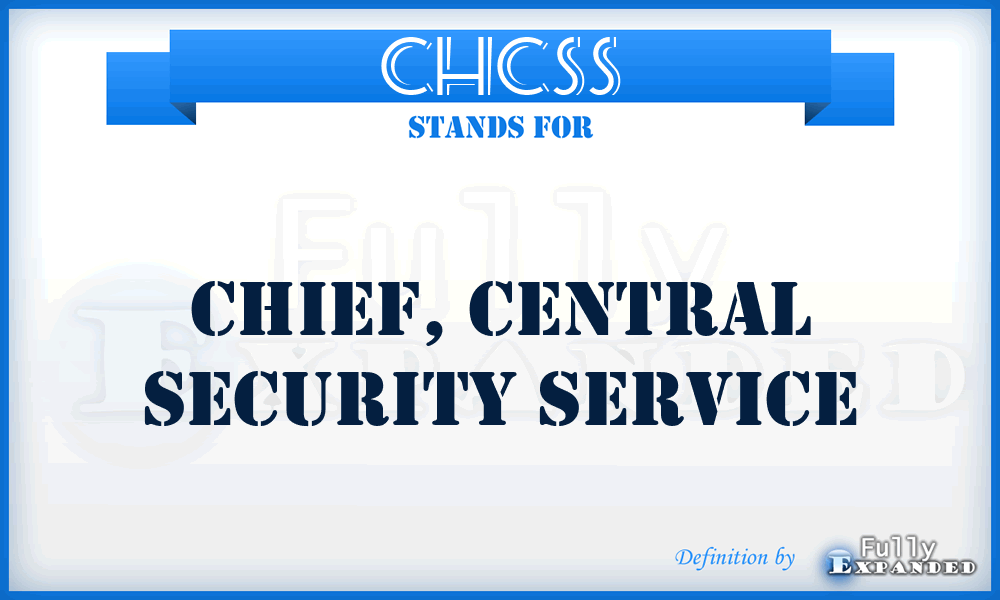 CHCSS - Chief, Central Security Service