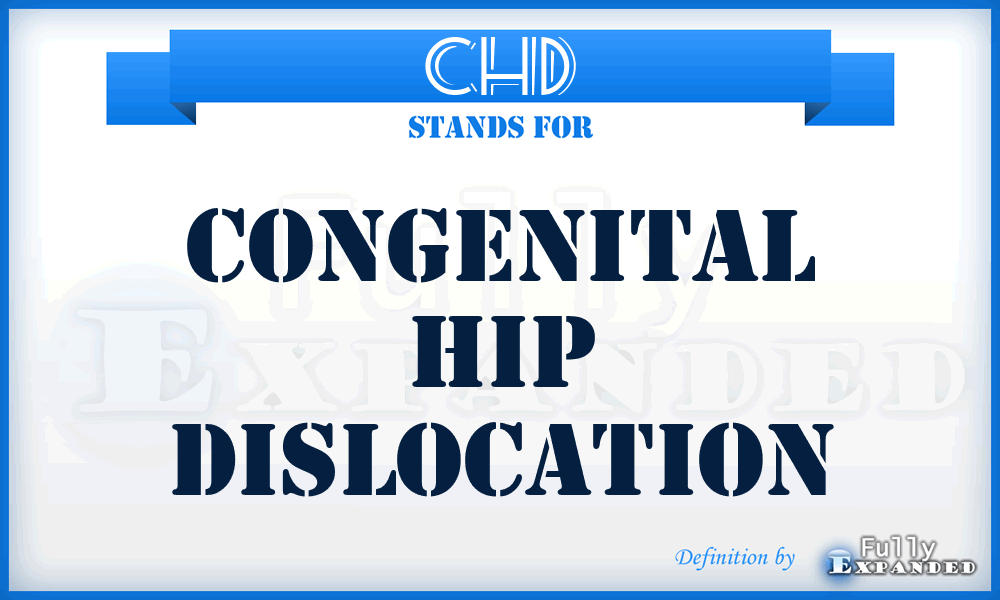 CHD - Congenital Hip Dislocation