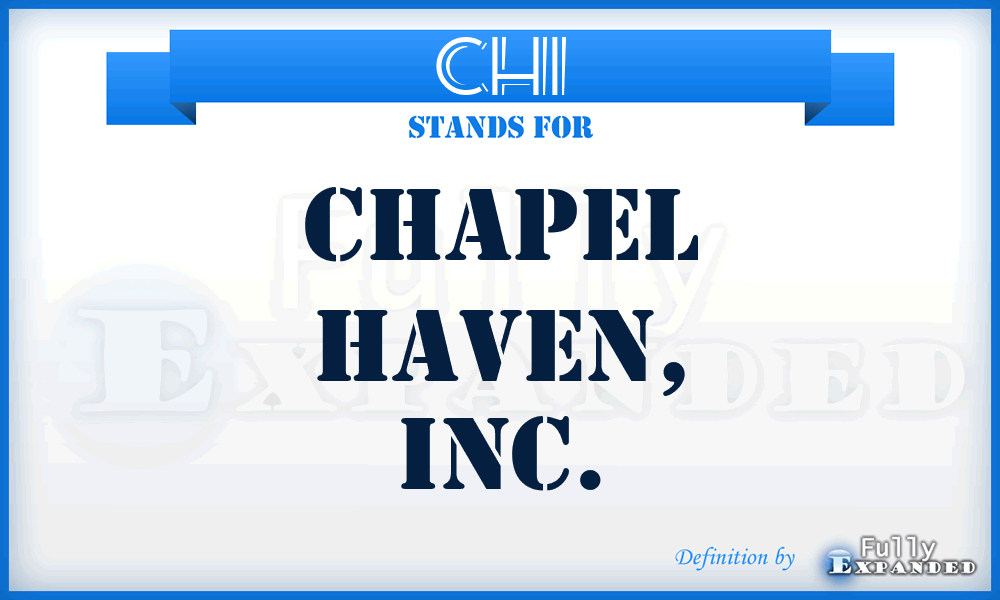 CHI - Chapel Haven, Inc.