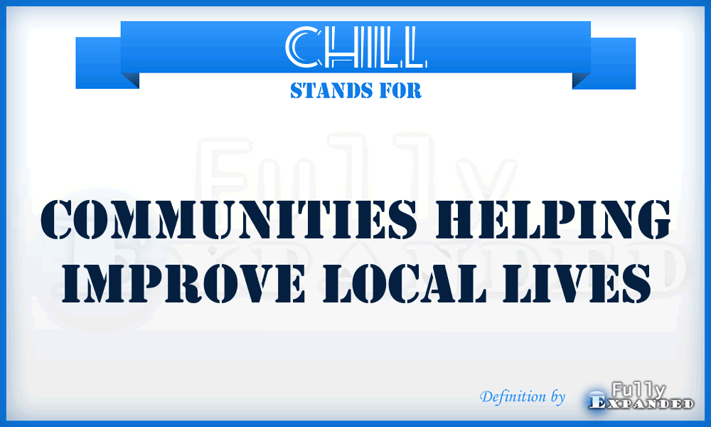 CHILL - Communities Helping Improve Local Lives
