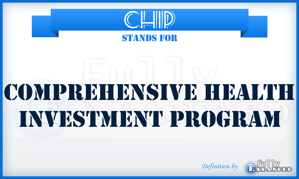 CHIP - Comprehensive Health Investment Program