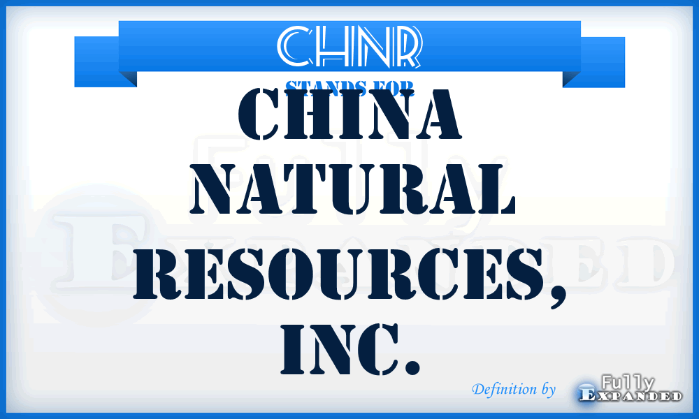 CHNR - China Natural Resources, Inc.