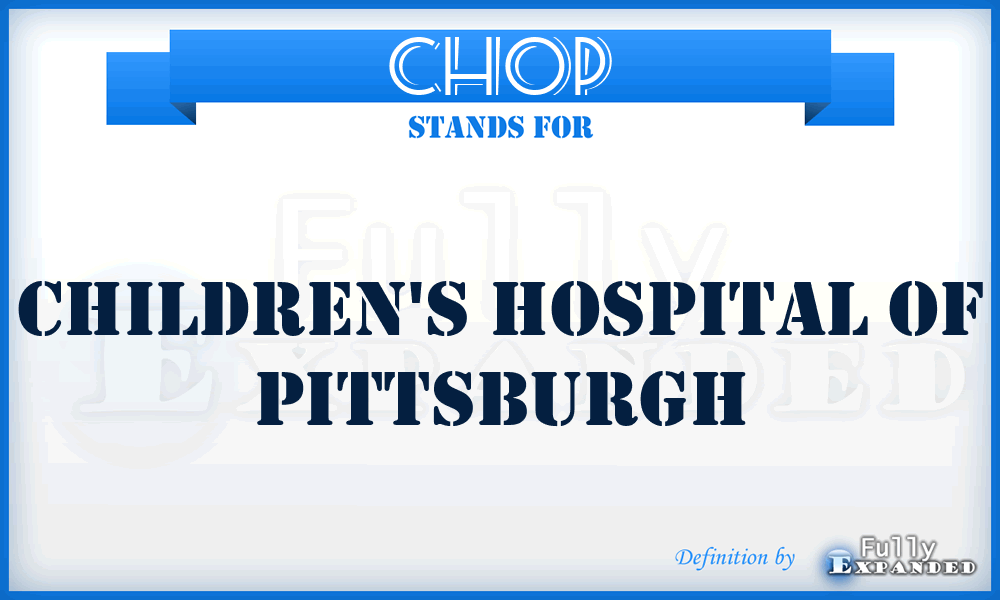 CHOP - Children's Hospital Of Pittsburgh