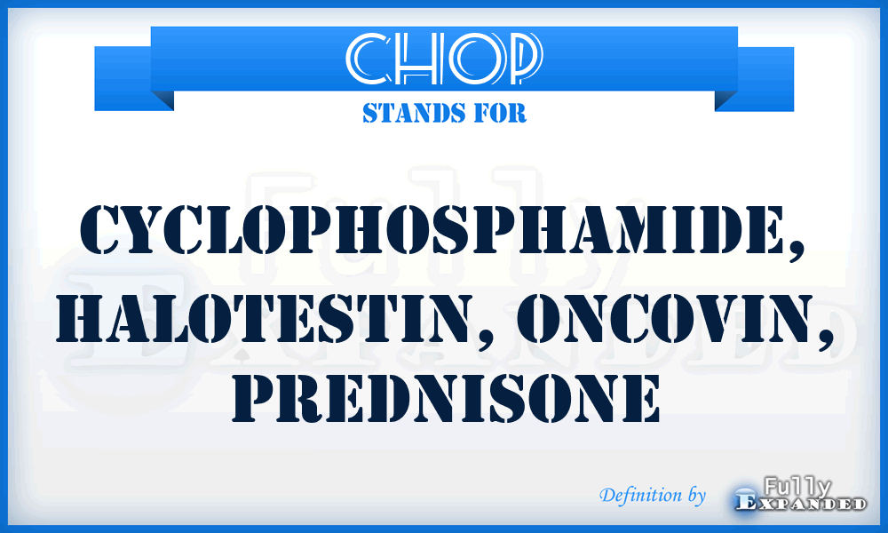 CHOP - cyclophosphamide, Halotestin, Oncovin, prednisone