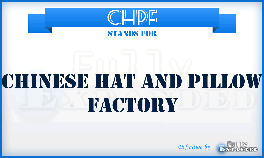 CHPF - Chinese Hat and Pillow Factory