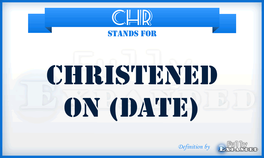 CHR - Christened on (date)