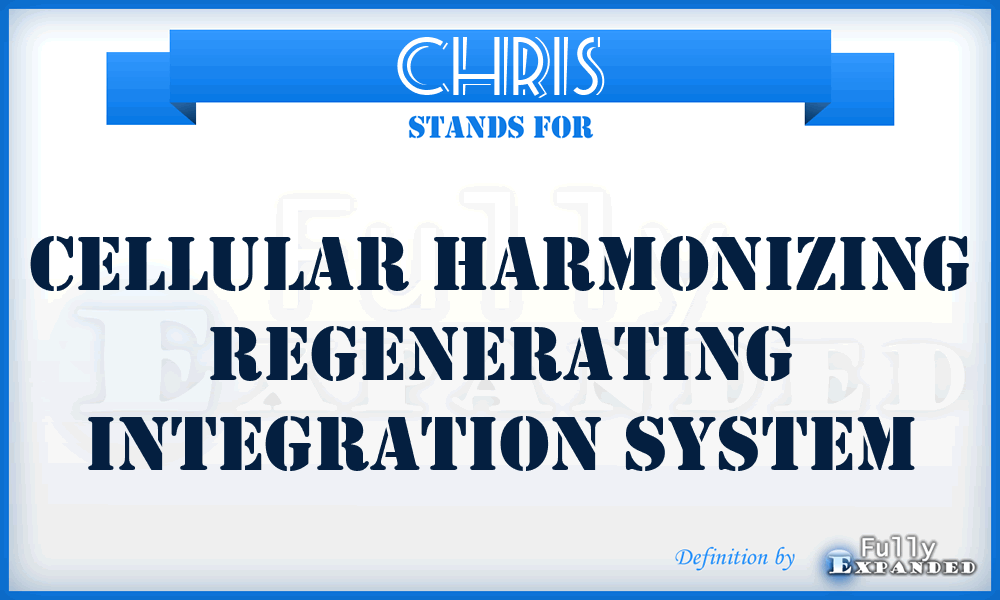 CHRIS - Cellular Harmonizing Regenerating Integration System