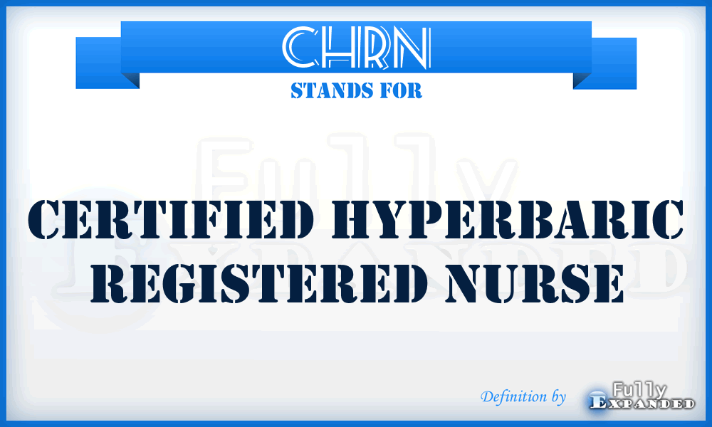 CHRN - Certified Hyperbaric Registered Nurse