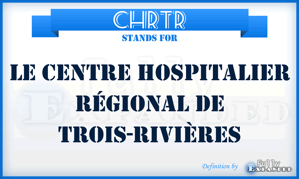 CHRTR - Le Centre hospitalier régional de Trois-Rivières