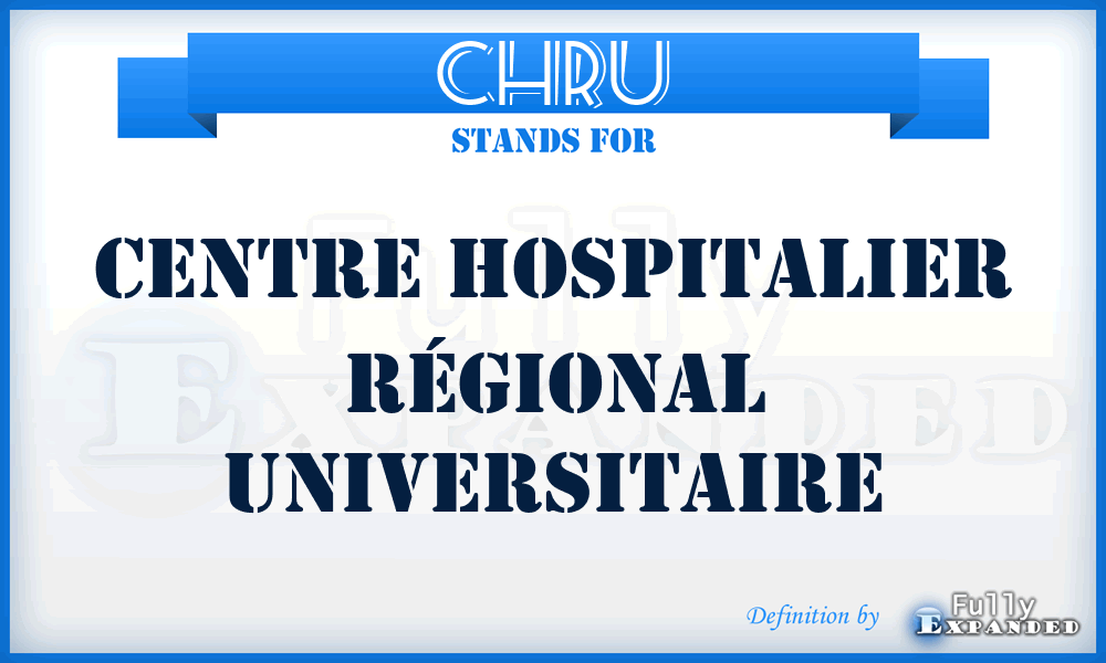 CHRU - Centre Hospitalier Régional Universitaire