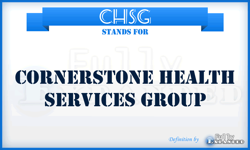 CHSG - Cornerstone Health Services Group