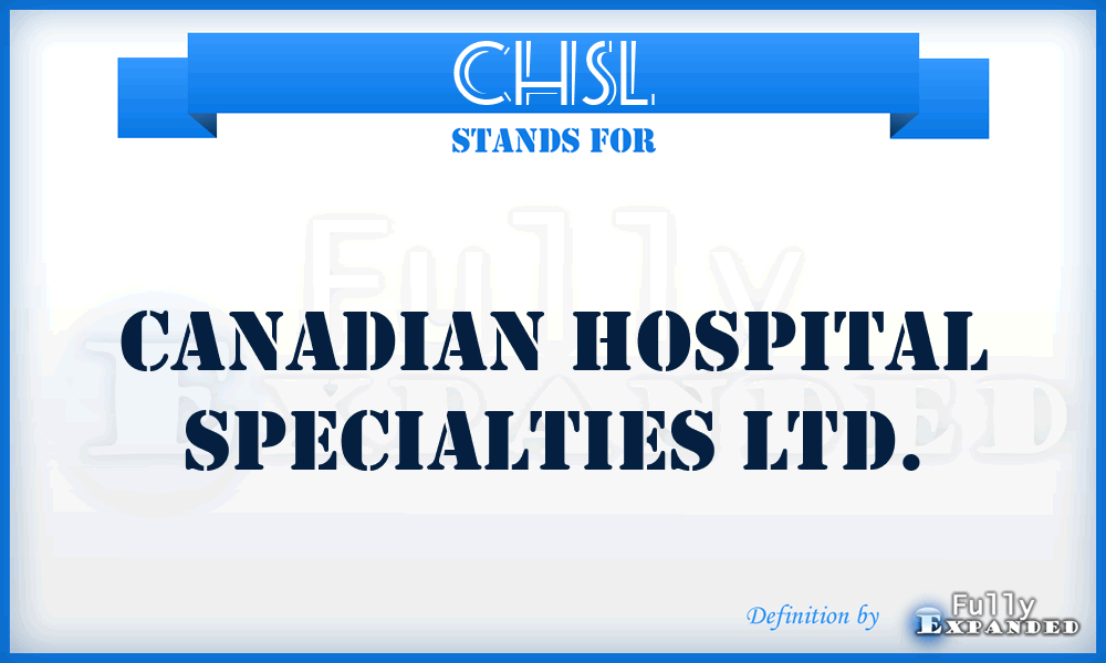 CHSL - Canadian Hospital Specialties Ltd.