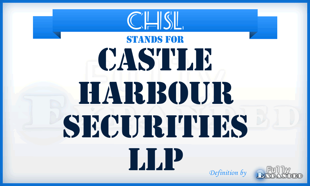 CHSL - Castle Harbour Securities LLP