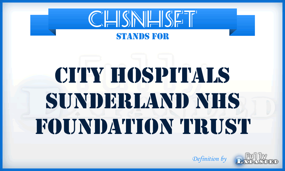 CHSNHSFT - City Hospitals Sunderland NHS Foundation Trust