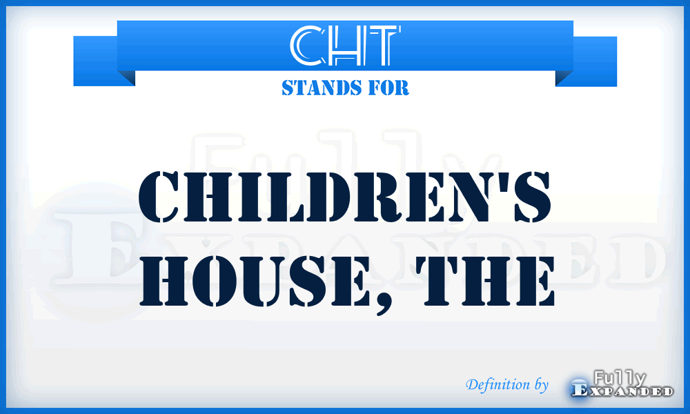 CHT - Children's House, The