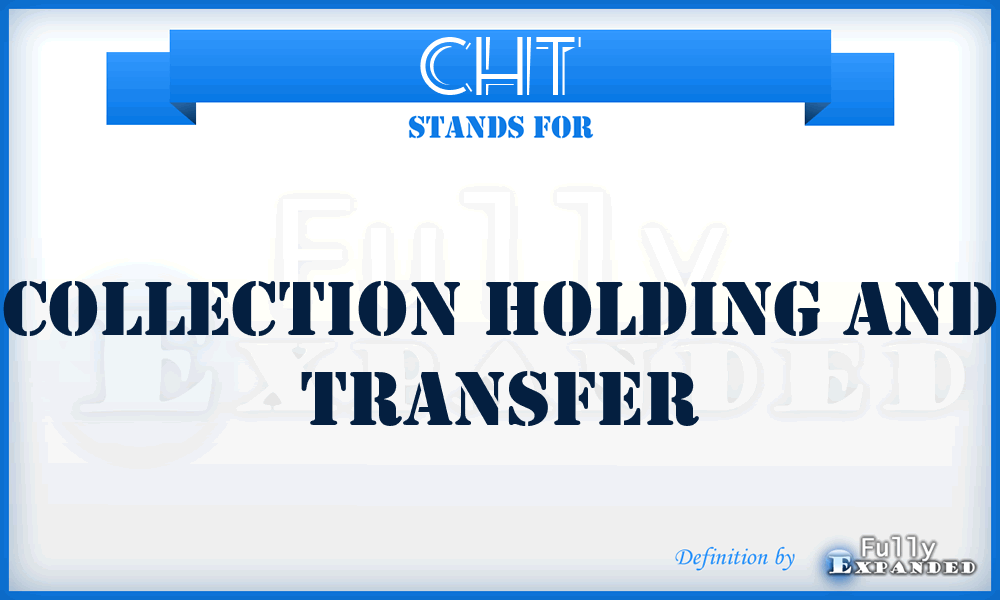 CHT - Collection Holding And Transfer