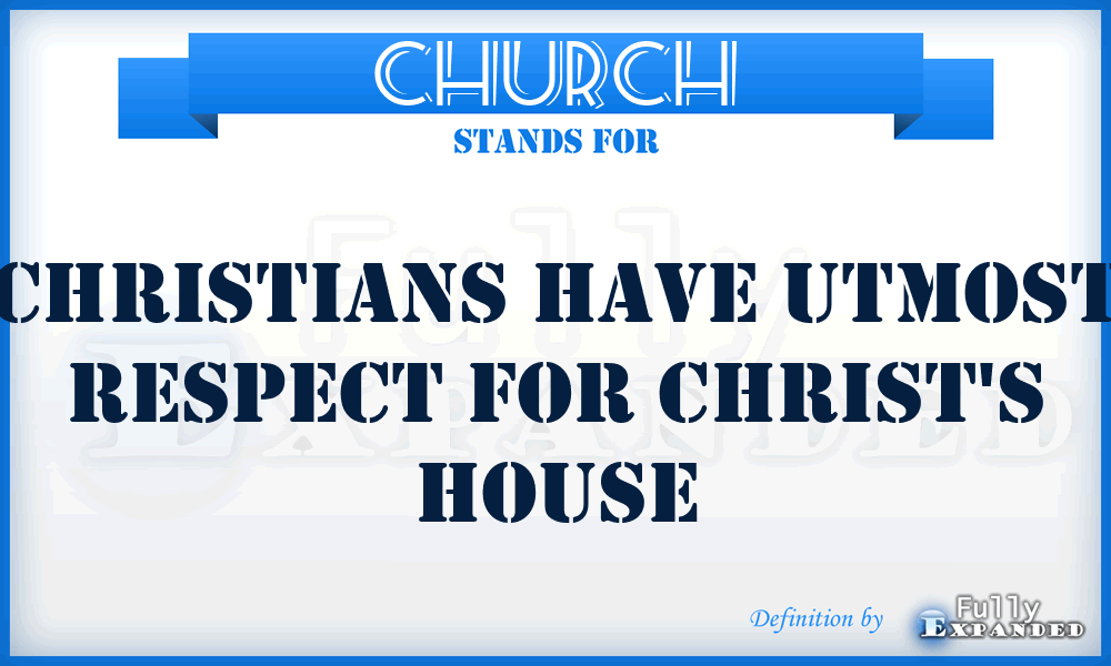 CHURCH - Christians Have Utmost Respect for Christ's House