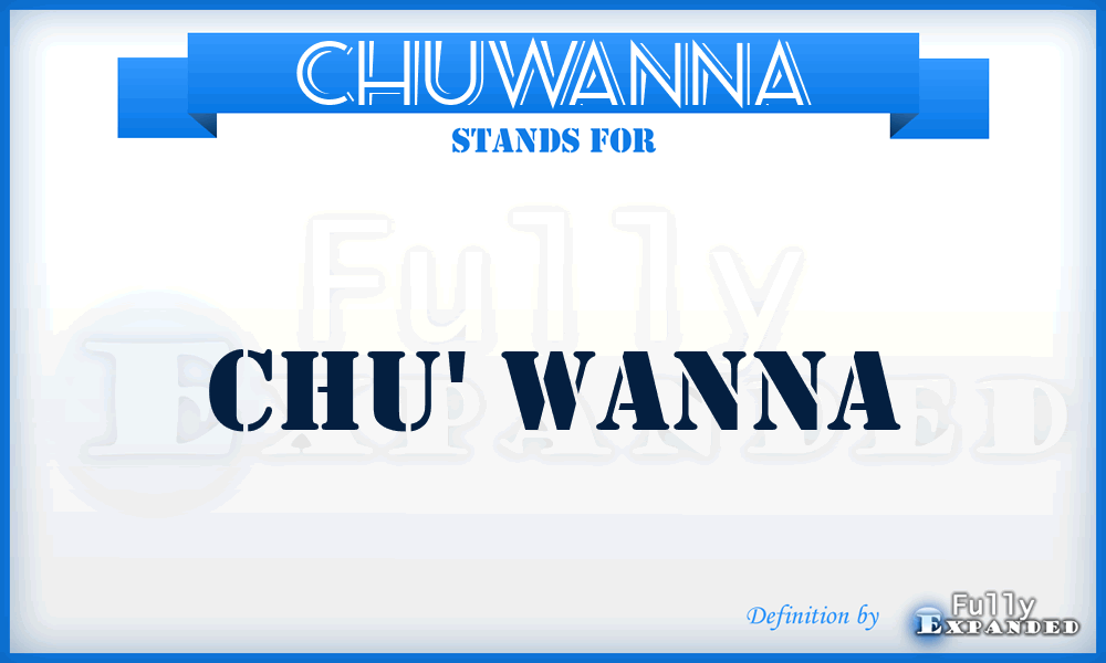CHUWANNA - chu' wanna