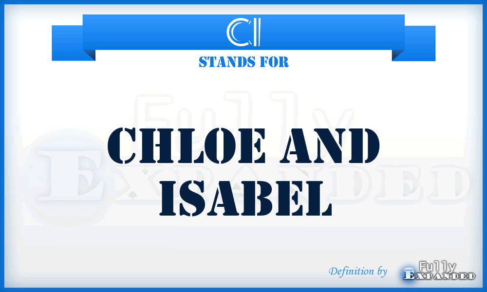 CI - Chloe and Isabel