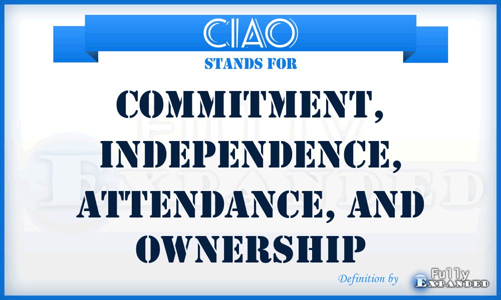 CIAO - Commitment, Independence, Attendance, and Ownership