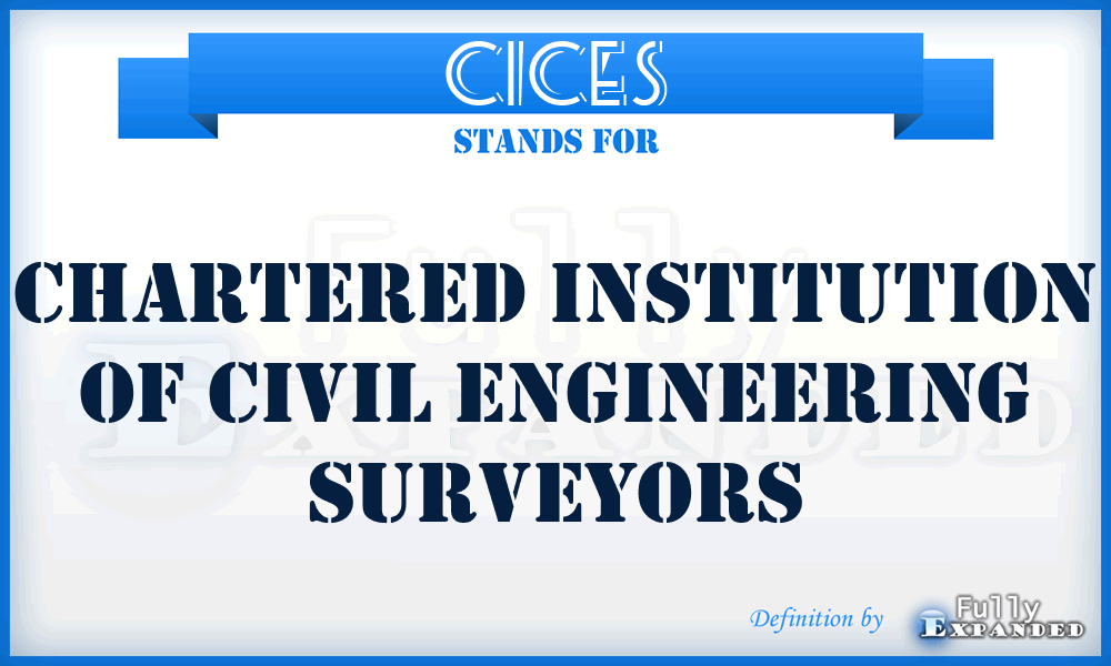 CICES - Chartered Institution of Civil Engineering Surveyors