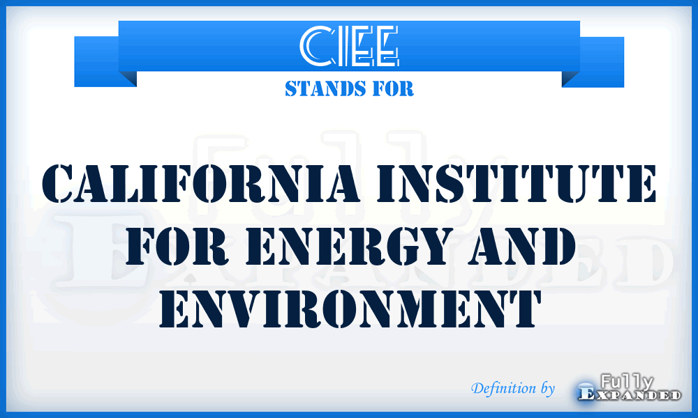 CIEE - California Institute for Energy and Environment