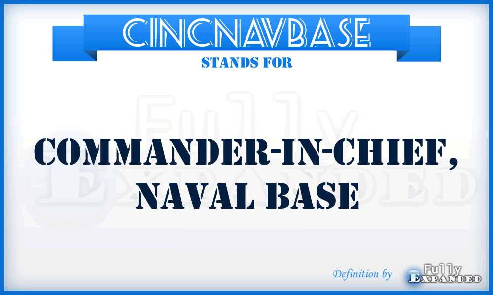 CINCNAVBASE - Commander-in-Chief, Naval Base