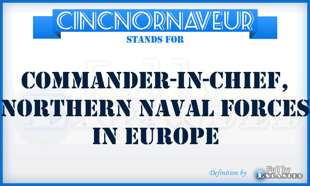 CINCNORNAVEUR - Commander-in-Chief, Northern Naval Forces in Europe