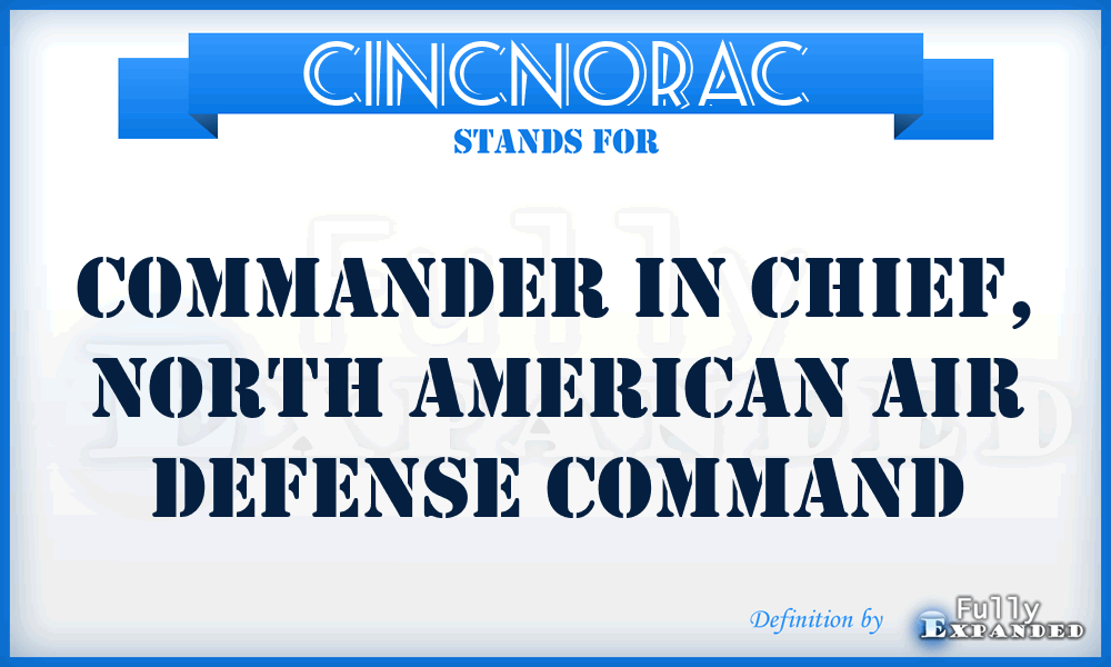 CINCNORAC - Commander in Chief, North American Air Defense Command