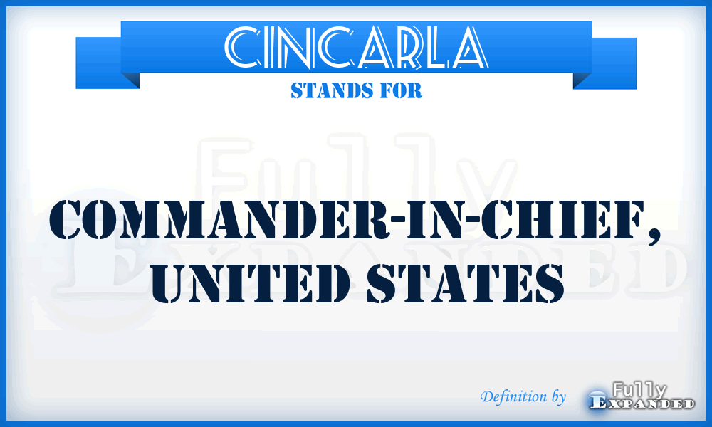 CINCARLA - Commander-in-Chief, United States