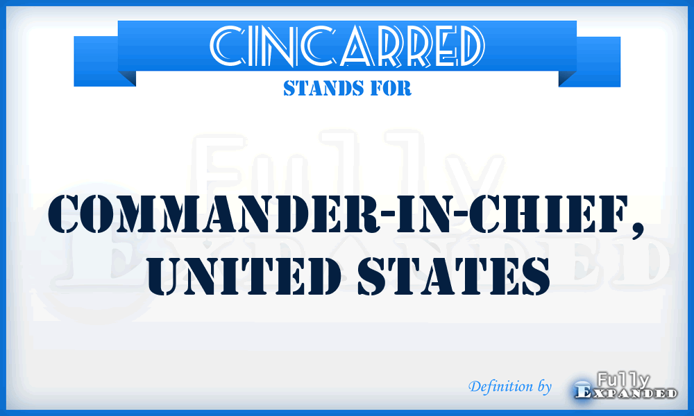 CINCARRED - Commander-in-Chief, United States