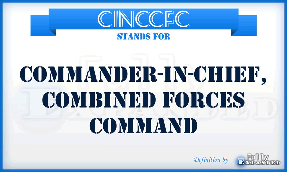 CINCCFC - Commander-in-Chief, Combined Forces Command
