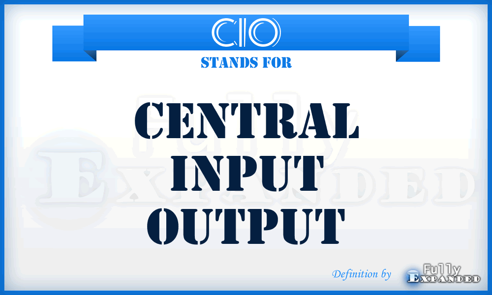 CIO - central input output
