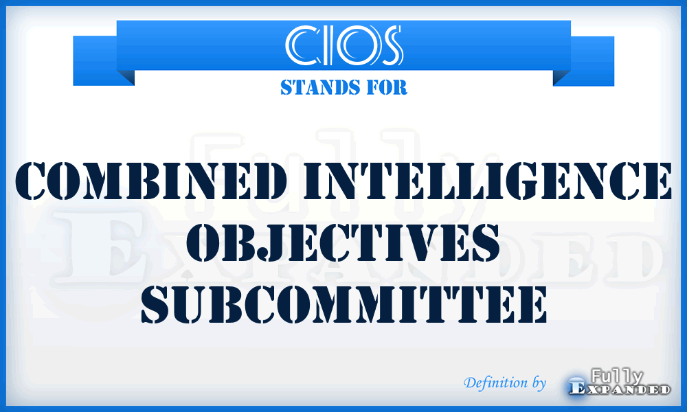CIOS - Combined Intelligence Objectives Subcommittee