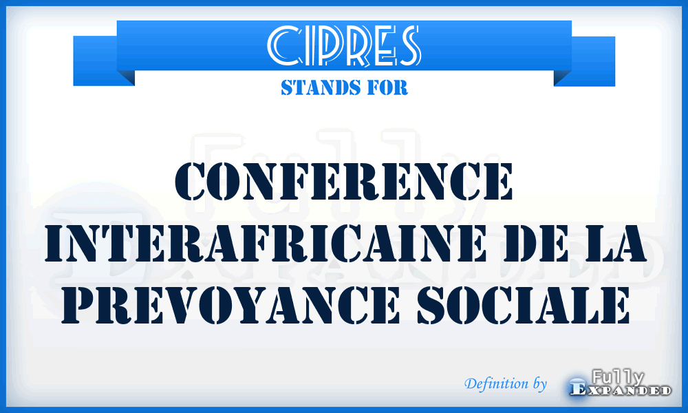 CIPRES - Conference interafricaine de la prevoyance sociale