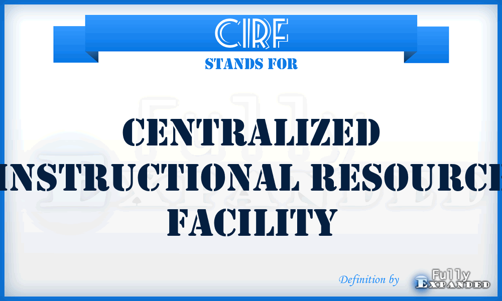 CIRF - Centralized Instructional Resource Facility