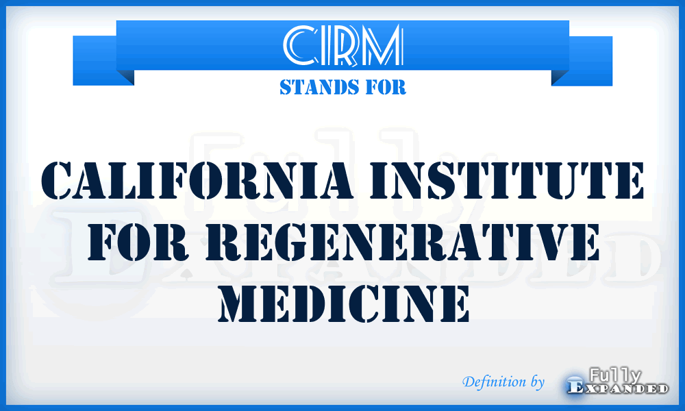 CIRM - California Institute for Regenerative Medicine