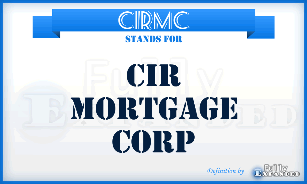 CIRMC - CIR Mortgage Corp