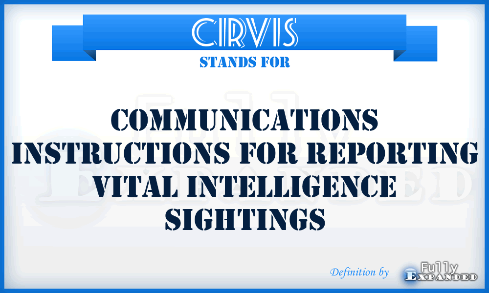 CIRVIS - communications instructions for reporting vital intelligence sightings