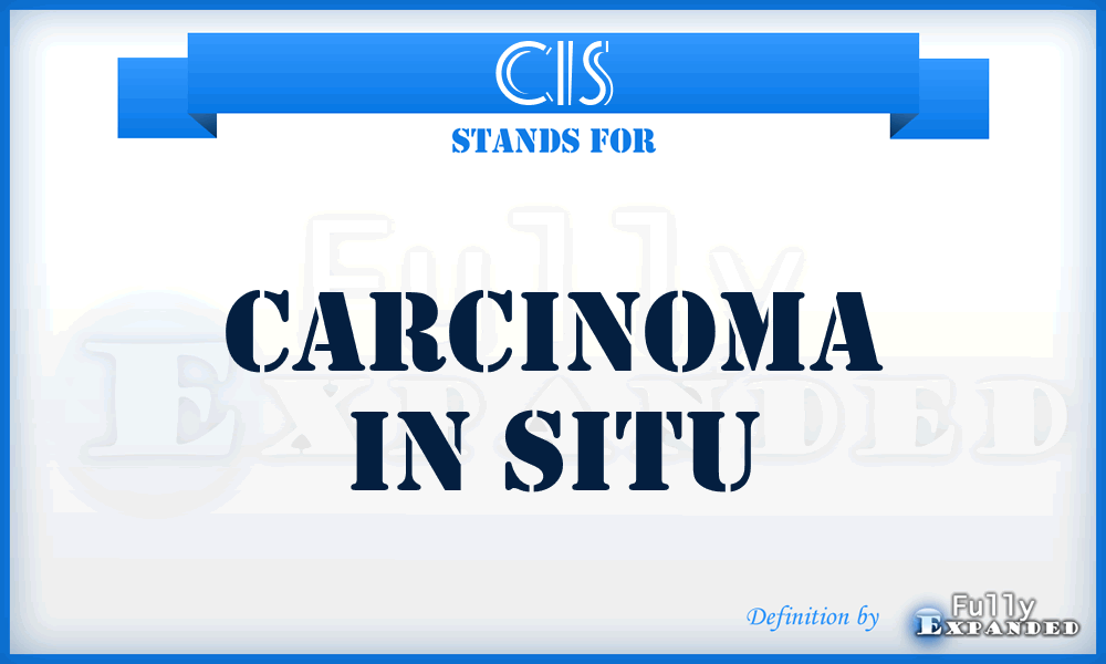 CIS - Carcinoma In Situ