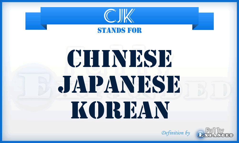 CJK - Chinese Japanese Korean