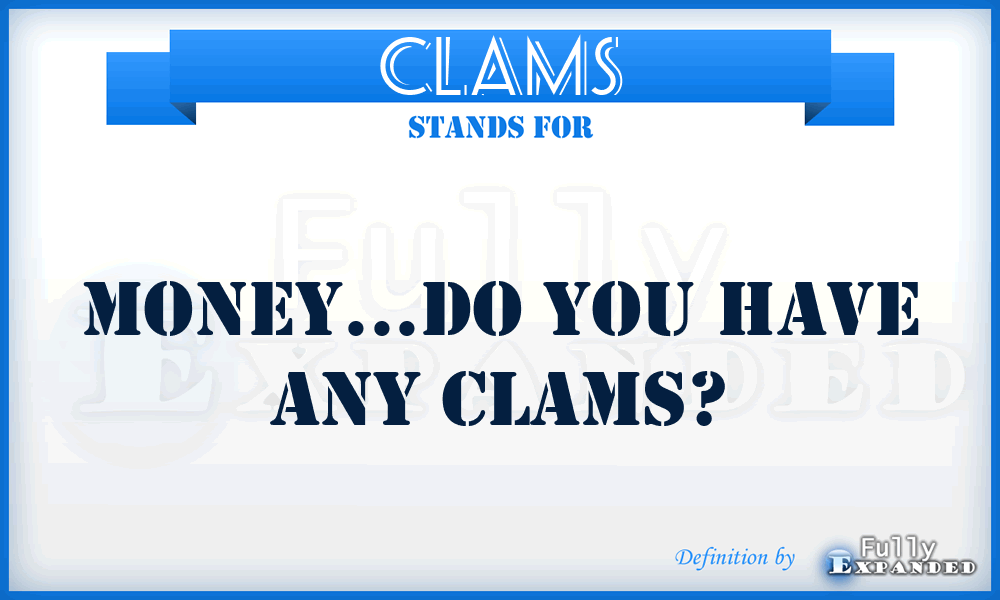 CLAMS - Money...Do you have any clams?