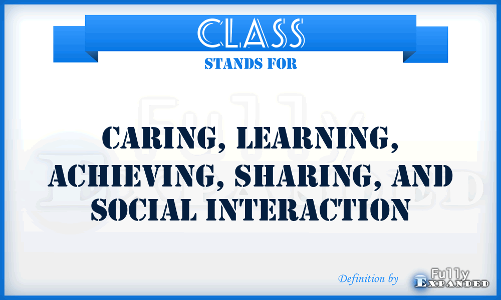 CLASS - Caring, Learning, Achieving, Sharing, and Social interaction