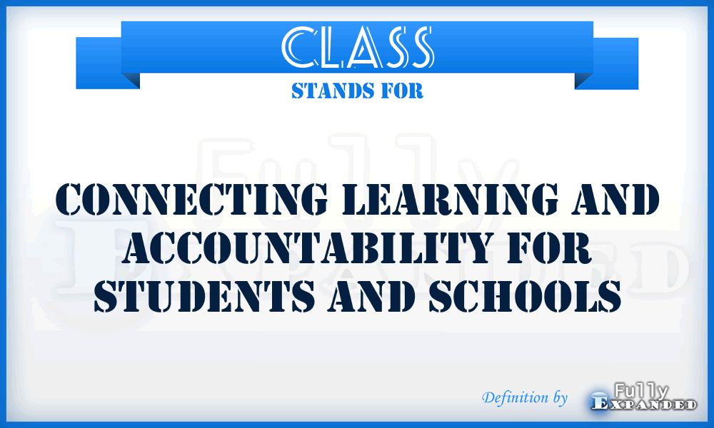 CLASS - Connecting Learning And Accountability For Students And Schools